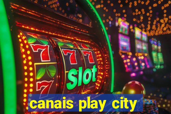 canais play city